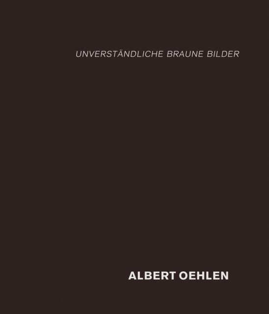 Albert Oehlen: Unverst?ndliche Braune Bilder