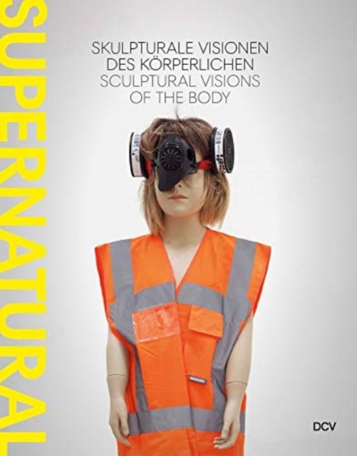 Supernatural - Sculptural Visions of the Body