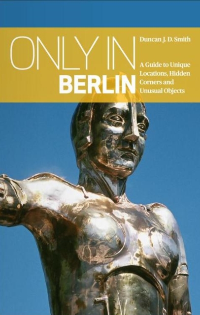 Only in Berlin: A Guide to Unique Locations, Hidden Corners & Unusual Objects