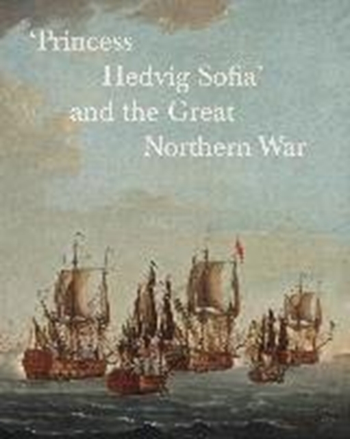 'princess Hedvig Sofia' and the Great Northern War