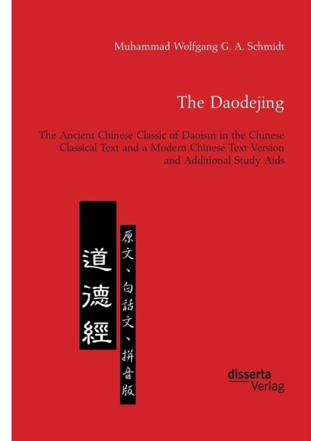 Daodejing. The Ancient Chinese Classic of Daoism in the Chinese Classical Text and a Modern Chinese Text Version and Additional Study Aids