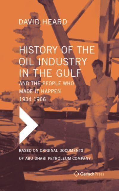 History of the Oil Industry in the Gulf and the People Who Made it Happen, 1934-1966