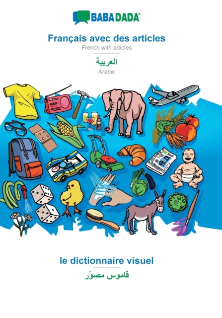BABADADA, Francais avec des articles - Arabic (in arabic script), le dictionnaire visuel - visual dictionary (in arabic script)