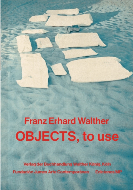 Franz Erhard Walther: Objects, to Use, Instruments for Processes