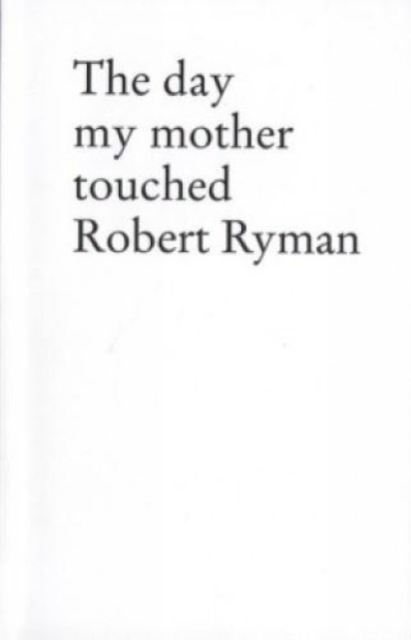 Day My Mother Touched Robert Ryman