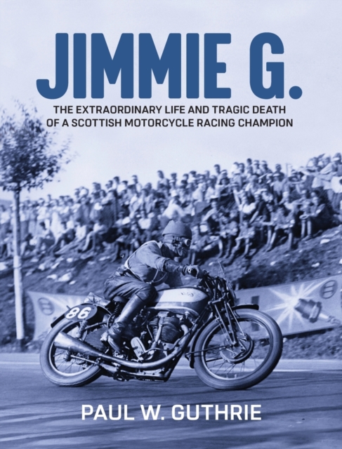 JIMMIE G. - The extraordinary life and tragic death of a Scottish motorcycle racing champion
