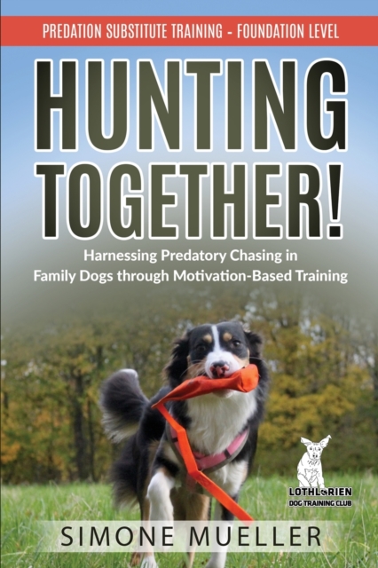 Hunting Together! Harnessing Predatory Chasing in Family Dogs through Motivation-Based Training