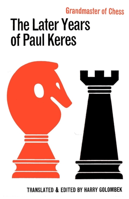 Later Years of Paul Keres Grandmaster of Chess