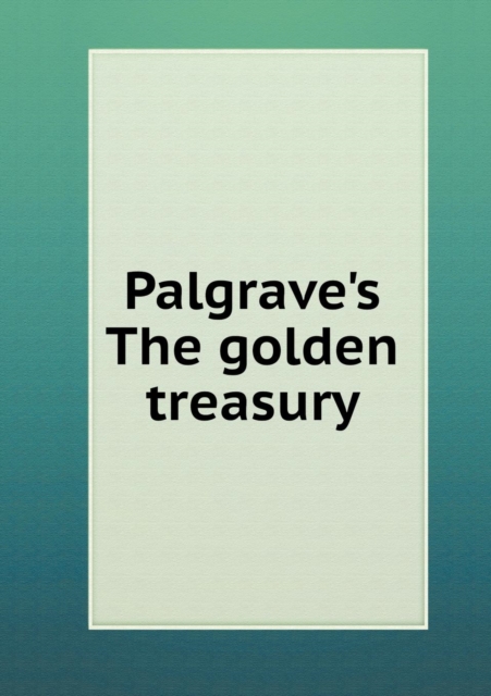 Palgrave's the Golden Treasury