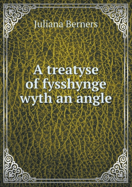 treatyse of fysshynge wyth an angle