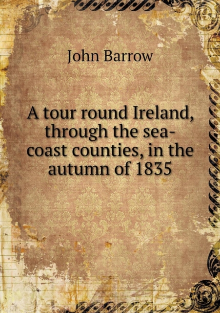 Tour Round Ireland, Through the Sea-Coast Counties, in the Autumn of 1835