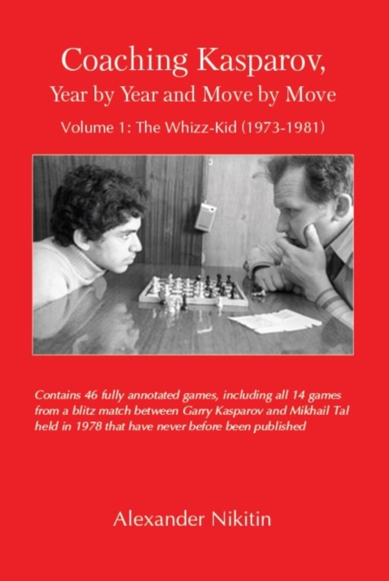 Coaching Kasparov, Year by Year and Move by Move, Volume I