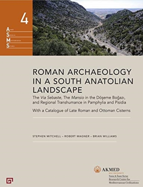 Roman Archaeology in a South Anatolian Landscape - The Via Sebaste, The Mansio in the Doeseme Bogazi, and Regional Transhumance in Pamphylia and Pisidi