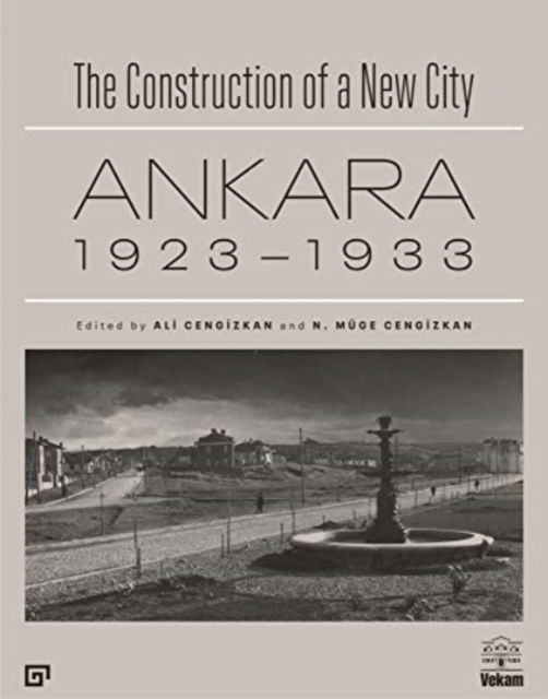 Construction of a New City - Ankara 1923-1933