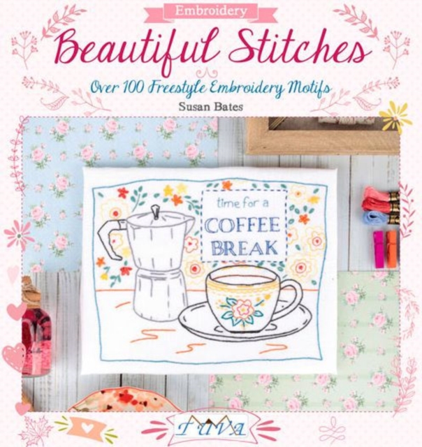 Beautiful Stitches: Over 100 Freestyle Embroidery Motifs