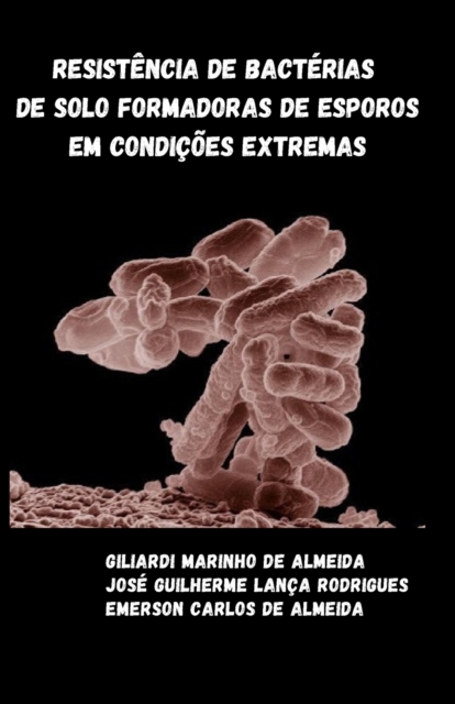 Resistencia de bacterias de solo formadoras de esporos em condicoes extremas