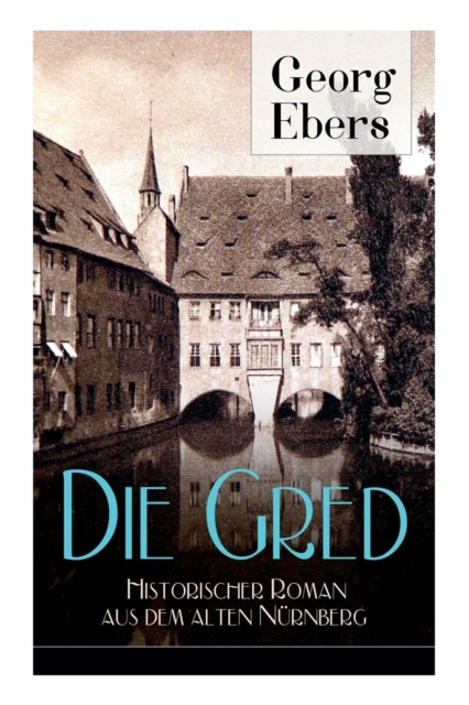 Gred - Historischer Roman aus dem alten Nurnberg