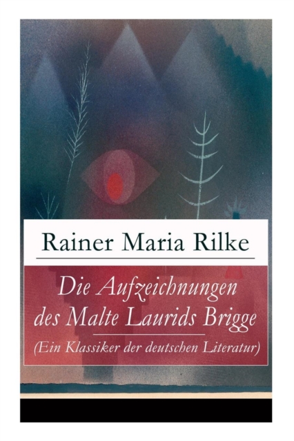 Aufzeichnungen des Malte Laurids Brigge (Ein Klassiker der deutschen Literatur)