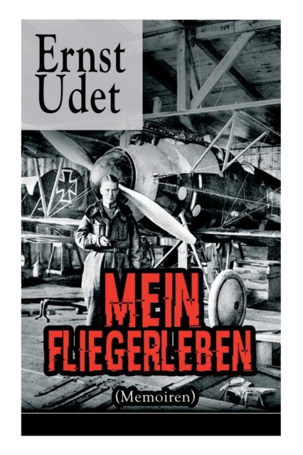 Mein Fliegerleben (Memoiren) - Vollst ndige Ausgabe Mit Abbildungen