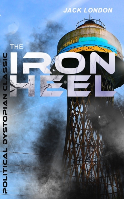 The Iron Heel (Political Dystopian Classic)