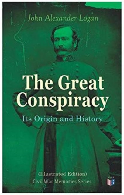 Great Conspiracy: Its Origin and History (Illustrated Edition)