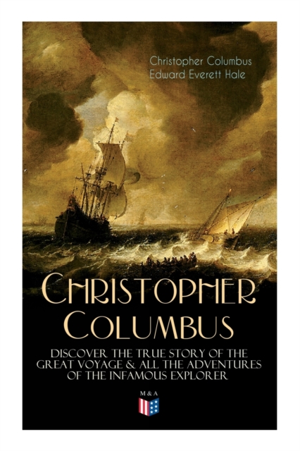 Life of Christopher Columbus - Discover The True Story of the Great Voyage & All the Adventures of the Infamous Explorer