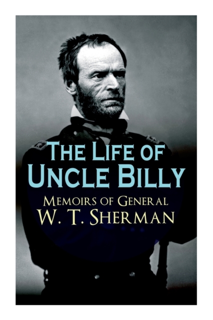 Life of Uncle Billy - Memoirs of General W. T. Sherman