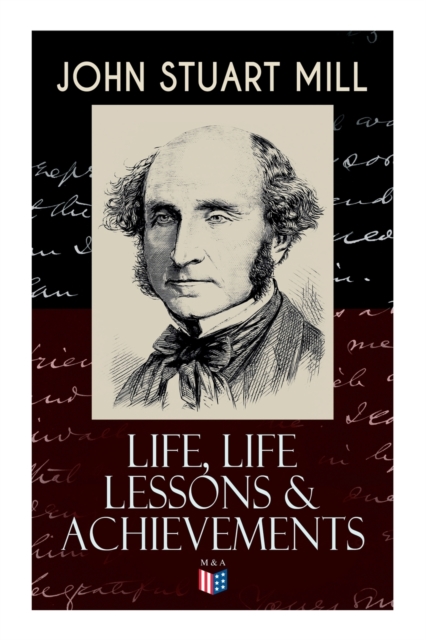 John Stuart Mill: Life, Life Lessons & Achievements