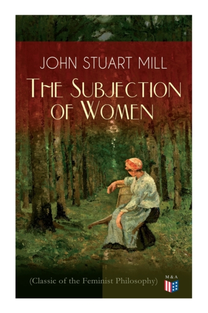 Subjection of Women (Classic of the Feminist Philosophy)
