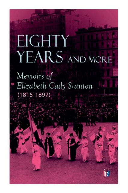 Eighty Years and More: Memoirs of Elizabeth Cady Stanton (1815-1897)