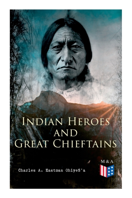 Indian Heroes and Great Chieftains