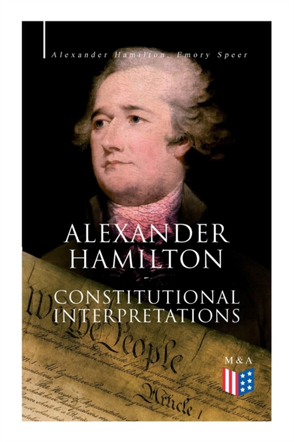 Alexander Hamilton: Constitutional Interpretations