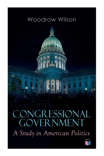 Congressional Government: A Study in American Politics