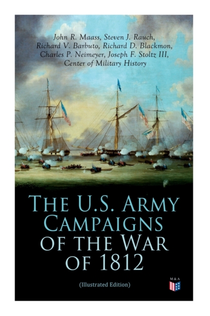 U.S. Army Campaigns of the War of 1812 (Illustrated Edition)