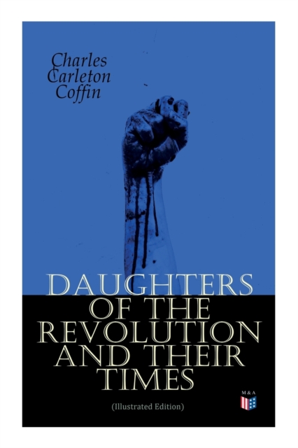 Daughters of the Revolution and Their Times (Illustrated Edition)