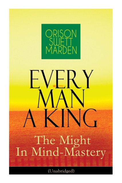 Every Man A King - The Might In Mind-Mastery (Unabridged)