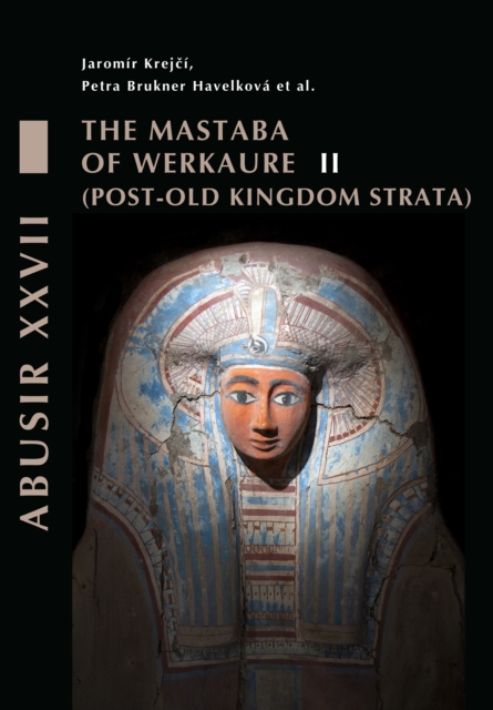 Abusir XXVII. The Mastaba of Werkaure.