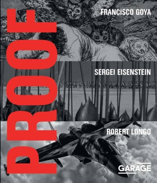 Proof - Francisco Goya, Sergei Eisenstein, Robert Longo