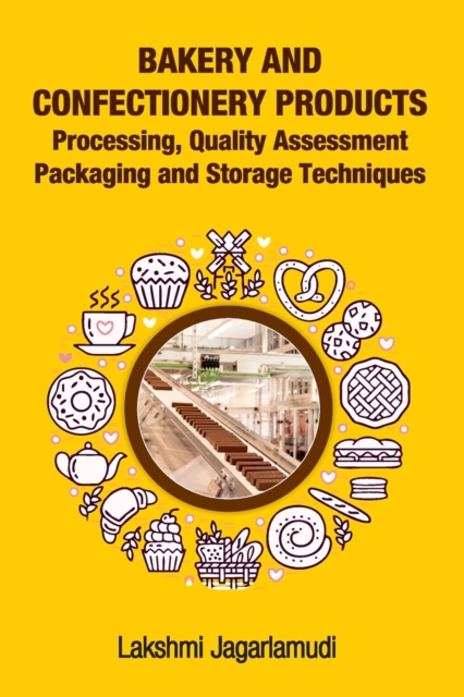 Bakery and Confectionery Products: Processing,Quality Assessment,Packging and Storage Techniques