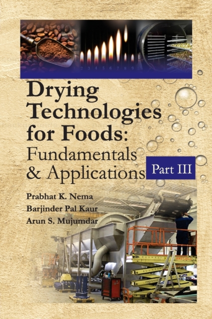 Drying Technologies for Foods: Fundamentals & Applications:  Part III(Co-Published With CRC Press,UK)