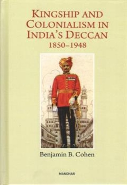 Kingship and Colonialism in India's Deccan 1850-1948