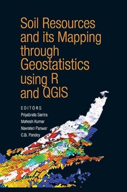 Soil Resources and Its Mapping Through Geostatistics Using R and QGIS (Co-Published With CRC Press,UK)