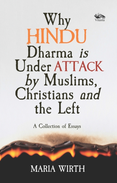 Why Hindu Dharma is Under Attack by Muslims, Christians and the Left