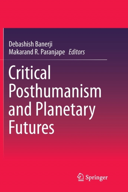 Critical Posthumanism and Planetary Futures