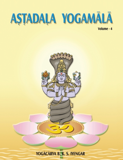 Astadala Yogamala Vol.4 the Collected Works of B.K.S Iyengar