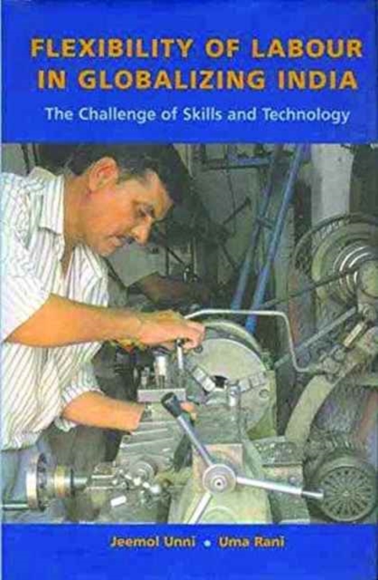 Flexibility of Labour in Globalizing India - The Challenge of Skills and Technology
