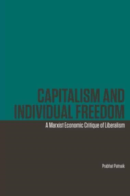 Capitalism and Individual Freedom - A Marxist Economic Critique of Liberalism
