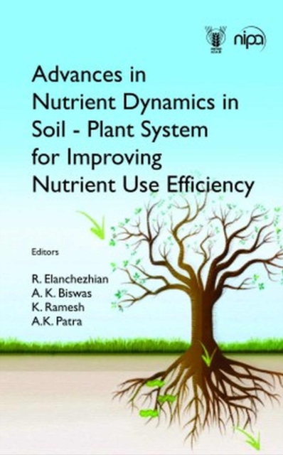 Advances in Nutrient Dynamics in Soil-Plant System for Improving Nutrient Use Efficiency