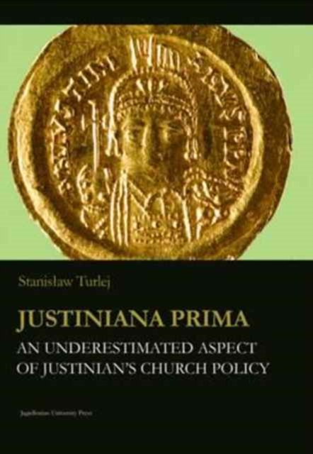 Justiniana Prima - An Underestimated Aspect of Justinian`s Church Policy