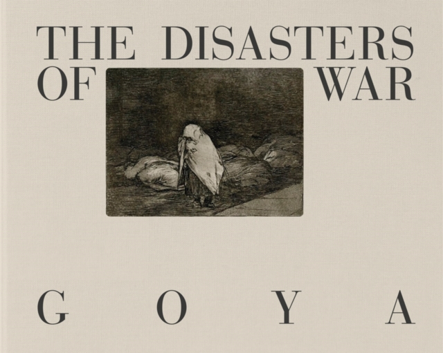 Goya: The Disasters of War